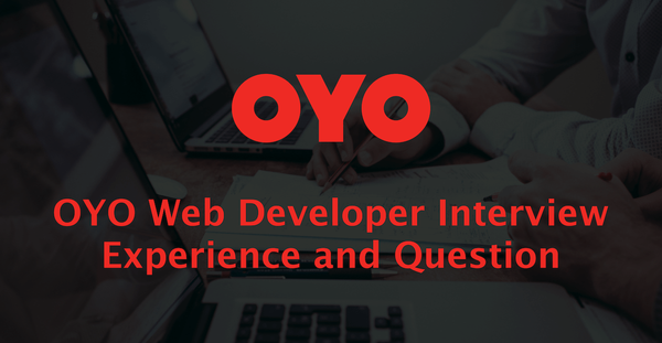 OYO Web Developer Interview Experience and Question